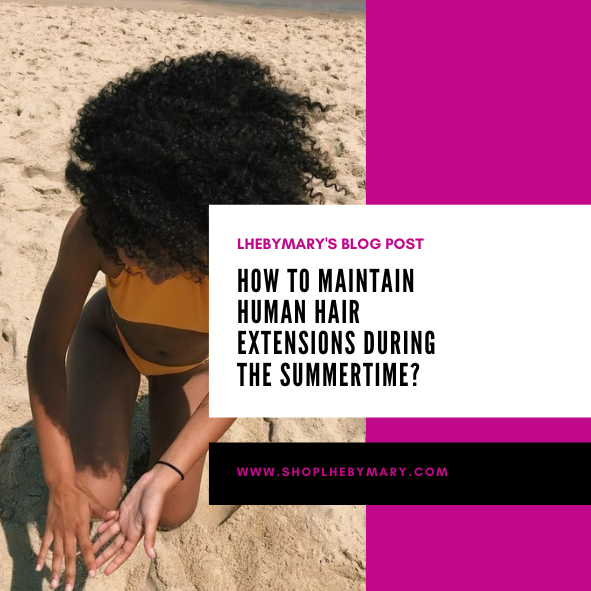 How to Maintain Human Hair Extensions during the Summertime