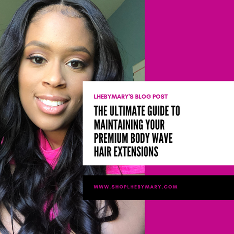 The Ultimate Guide to Maintaining Your Premium Body Wave Hair Extensions